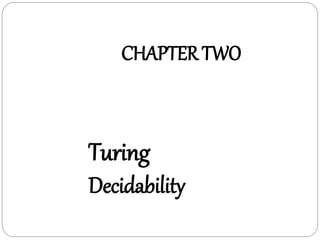 CHAPTER TWO
Turing
Decidability
 