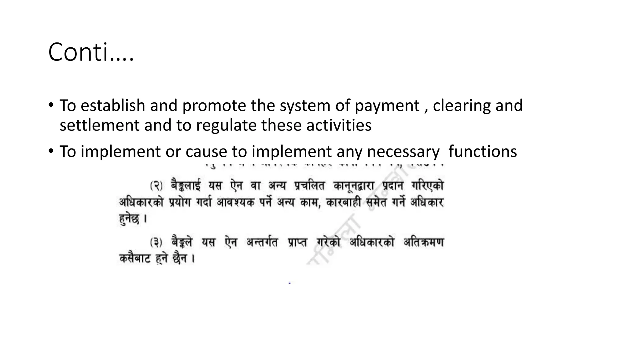 Conti….
• To establish and promote the system of payment , clearing and
settlement and to regulate these activities
• To implement or cause to implement any necessary functions
 