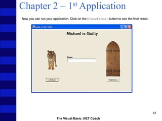 The Visual Basic .NET Coach
41
Chapter 2 – 1st Application
Now you can run your application. Click on the btnLeftDoor button to see the final result.
 