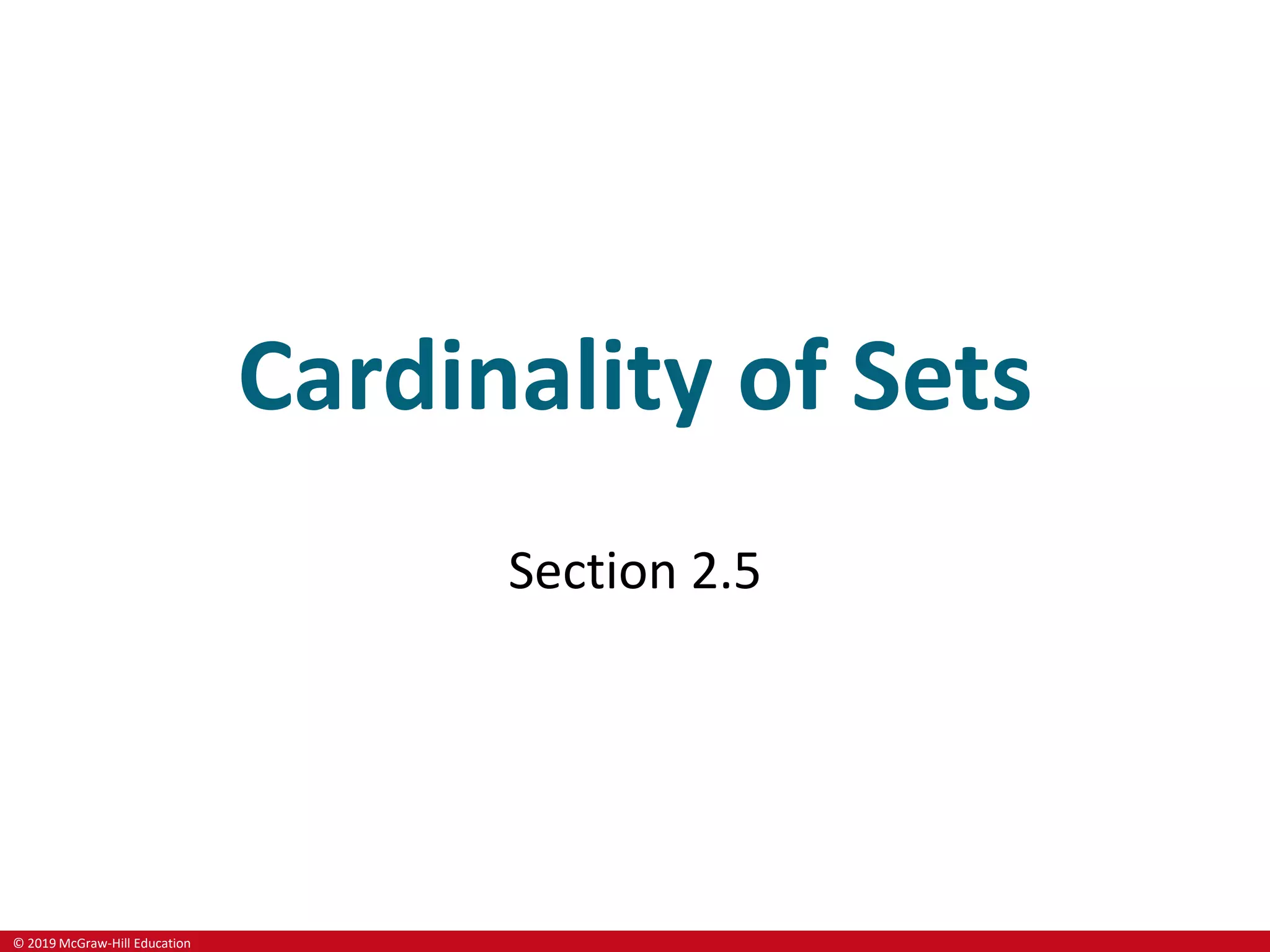 © 2019 McGraw-Hill Education
Cardinality of Sets
Section 2.5
 