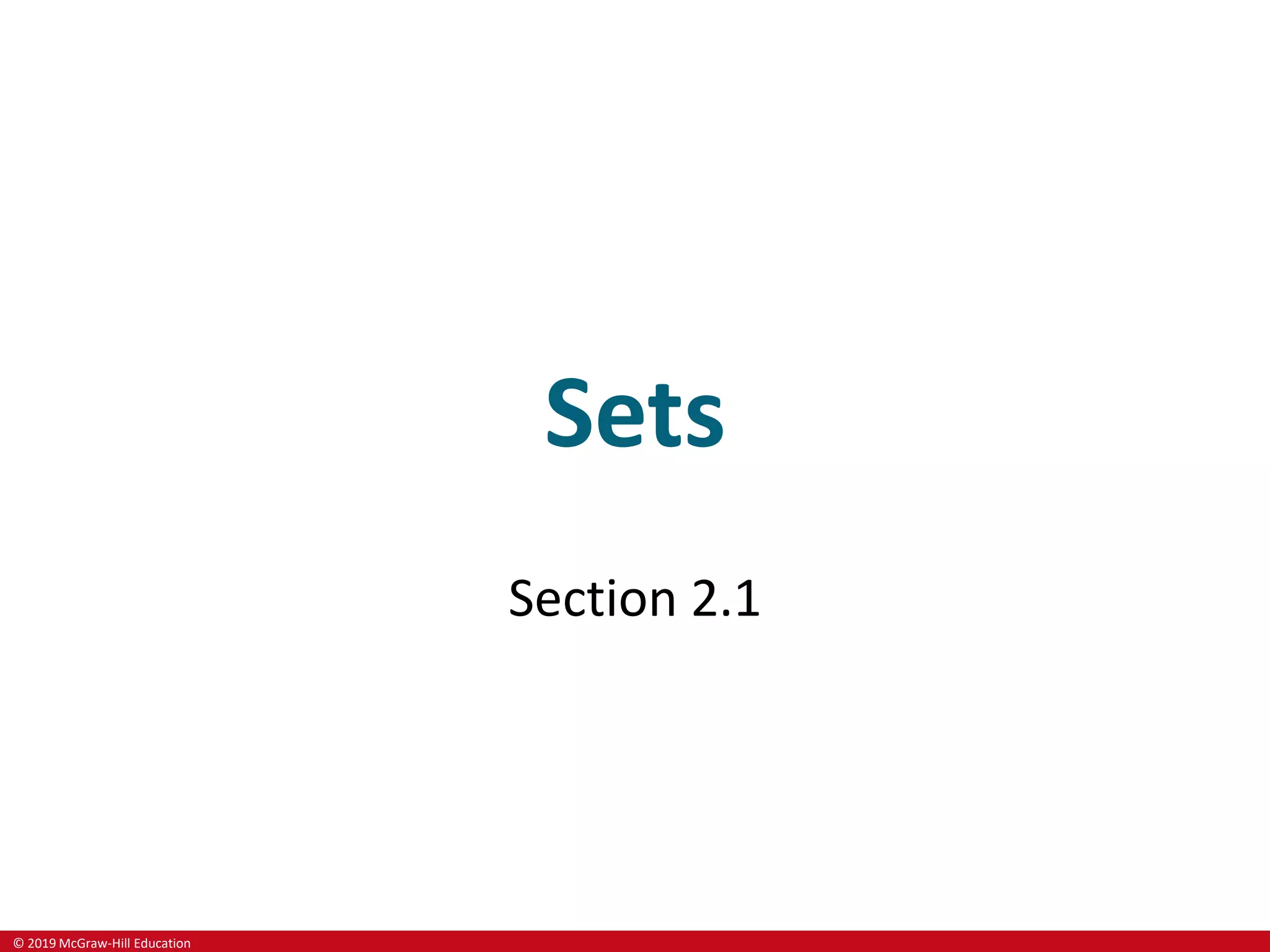 © 2019 McGraw-Hill Education
Sets
Section 2.1
 