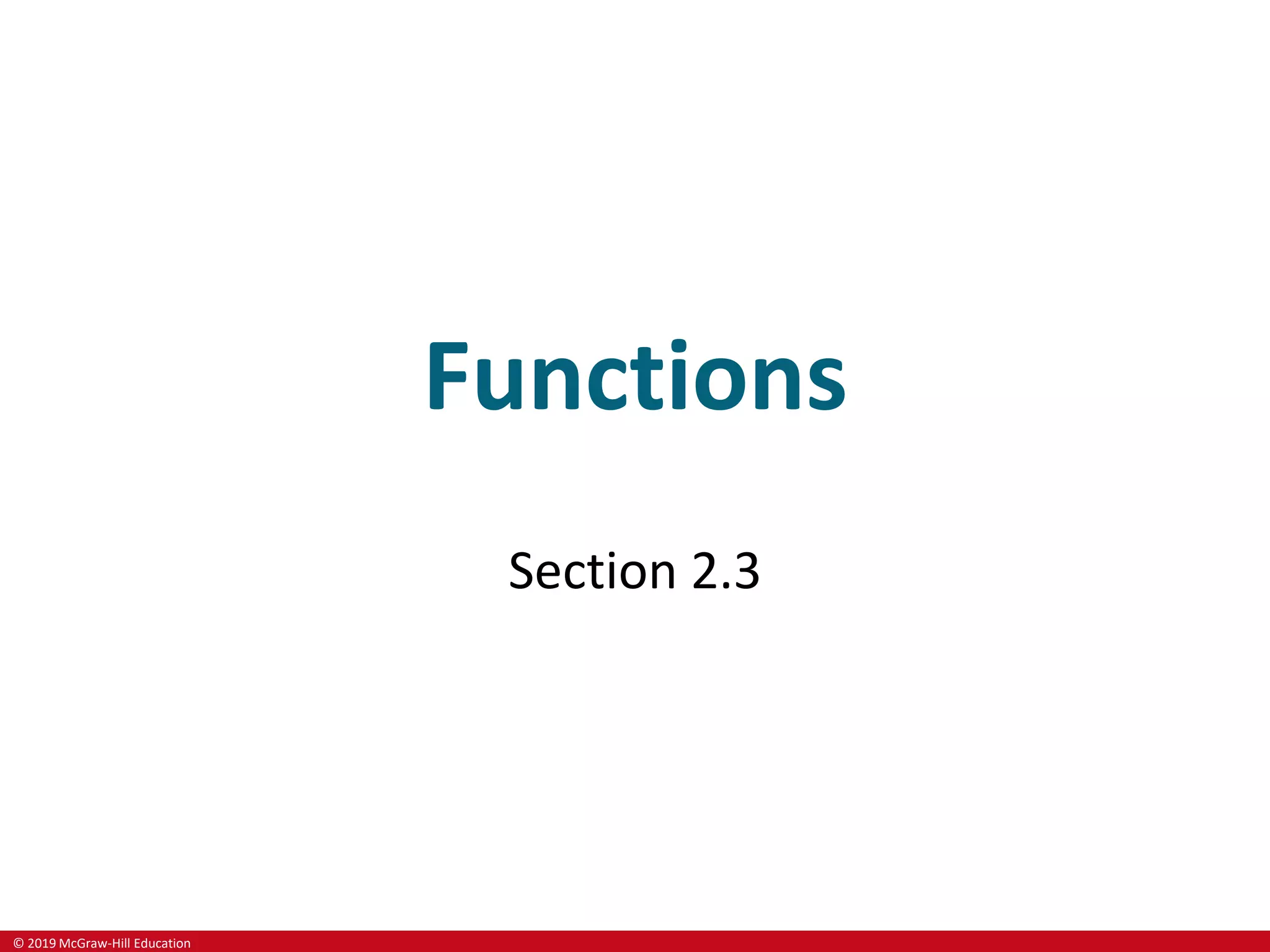 © 2019 McGraw-Hill Education
Functions
Section 2.3
 