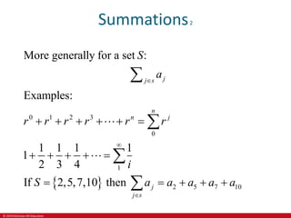 © 2019 McGraw-Hill Education
Summations2
 
0 1 2 3
0
1
2 5 7 10
More generally for a set :
Examples:
1 1 1 1
1
2 3 4
If 2,5,7,10 then
j
j s
n
n j
j
j s
S
a
r r r r r r
i
S a a a a a



    
    
    




 