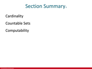 © 2019 McGraw-Hill Education
Section Summary6
Cardinality
Countable Sets
Computability
 