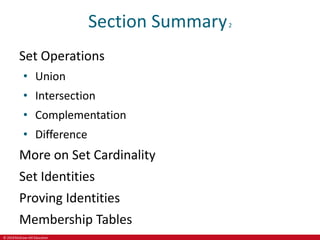 © 2019 McGraw-Hill Education
Section Summary2
Set Operations
• Union
• Intersection
• Complementation
• Difference
More on Set Cardinality
Set Identities
Proving Identities
Membership Tables
 
