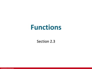 © 2019 McGraw-Hill Education
Functions
Section 2.3
 