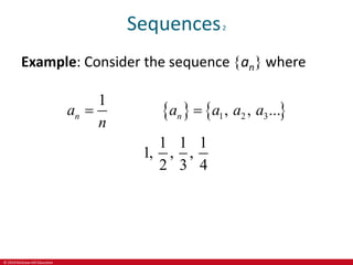 © 2019 McGraw-Hill Education
Sequences2
Example: Consider the sequence an where
   
1 2 3
1
, , ...
1 1 1
1, , ,
2 3 4
n n
a a a a a
n
 
 