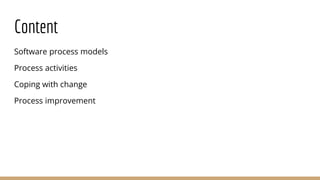 Content
Software process models
Process activities
Coping with change
Process improvement
 