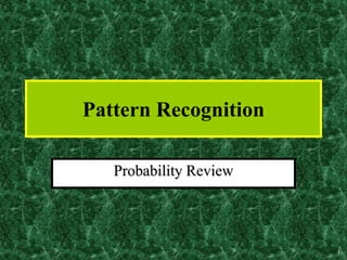 1
Pattern Recognition
Probability Review
 