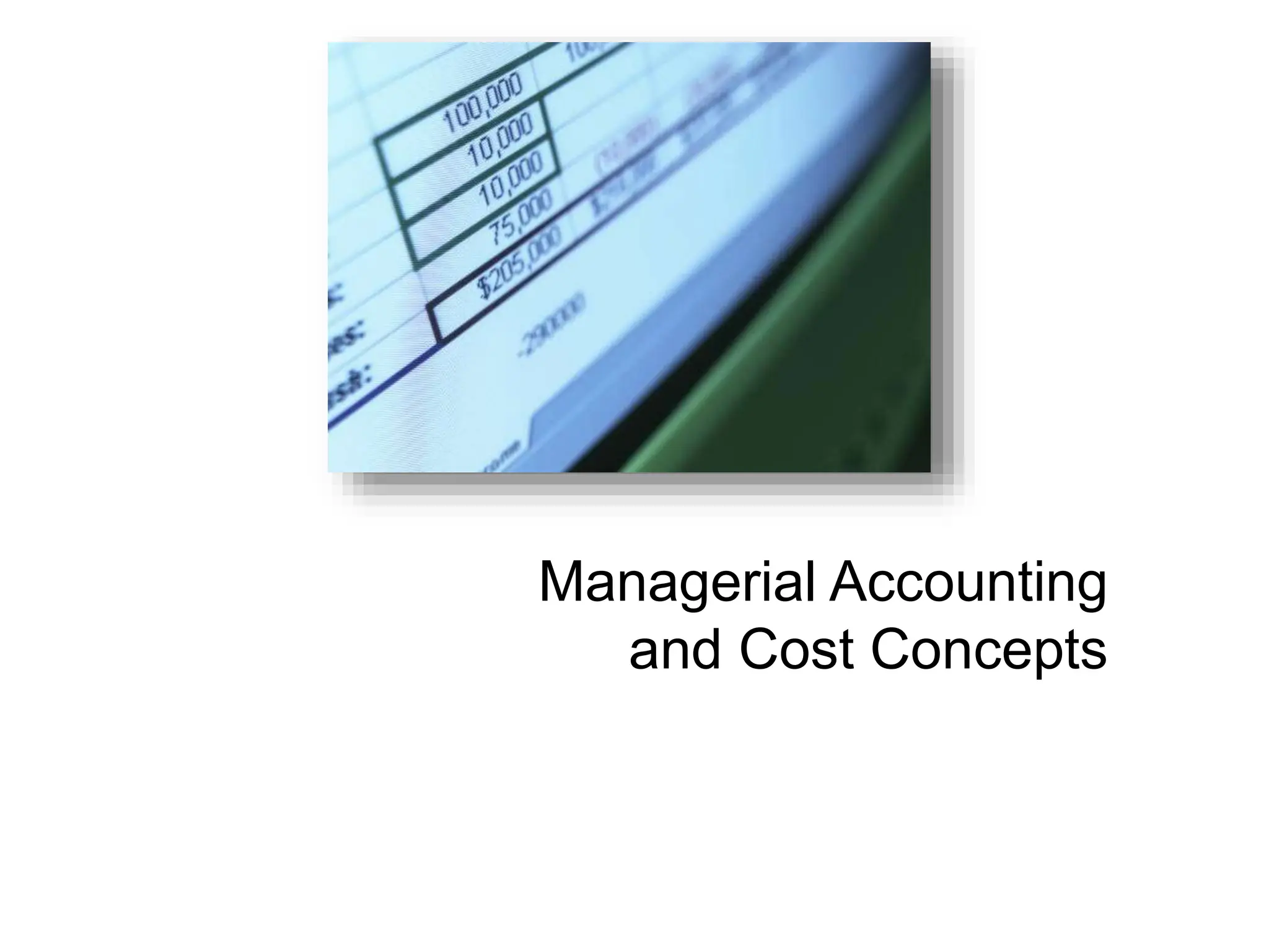 Managerial Accounting
and Cost Concepts
 
