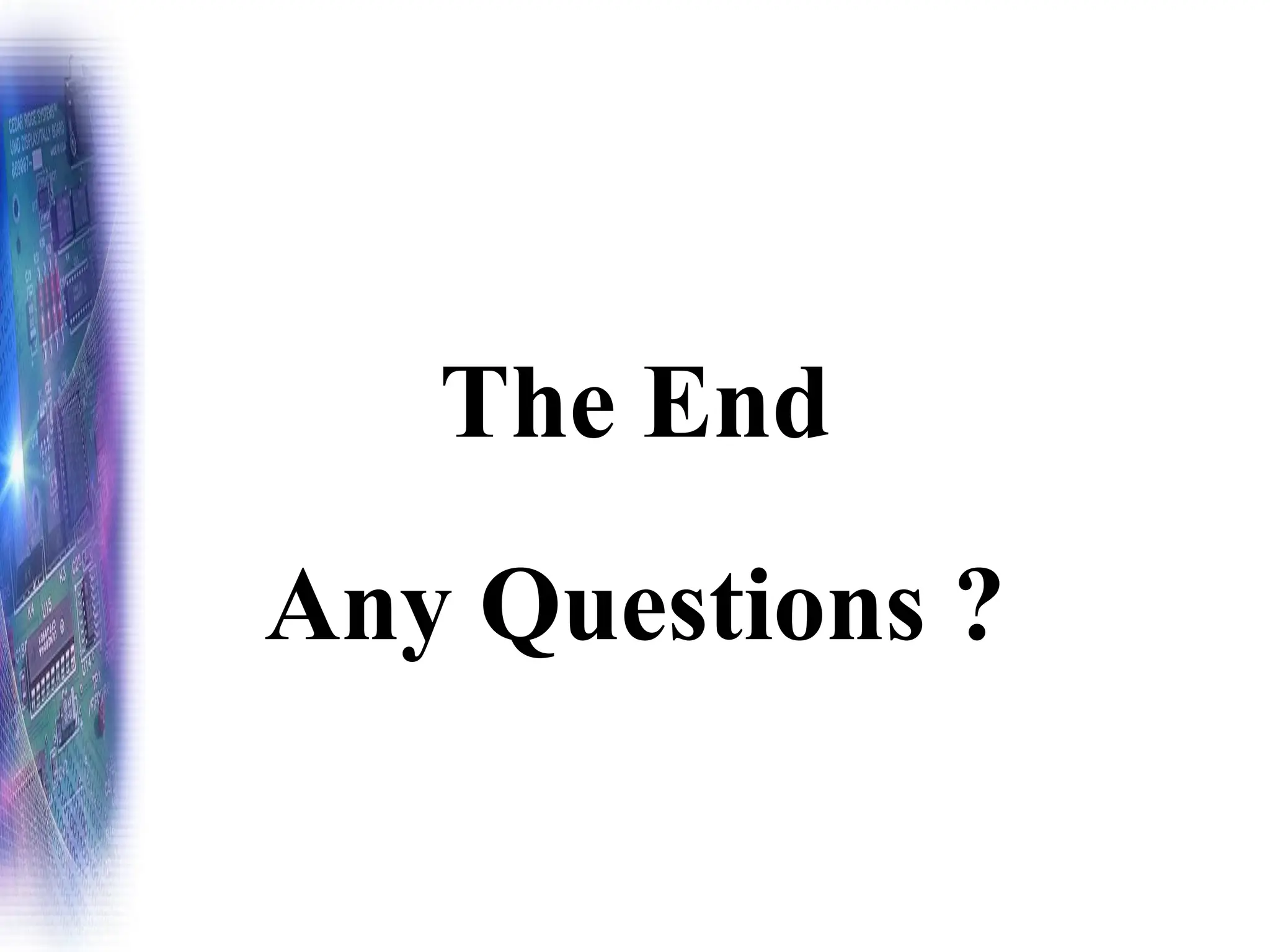 The End
Any Questions ?
 