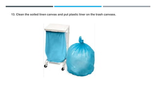 13. Clean the soiled linen canvas and put plastic liner on the trash canvass.
 