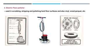 2. Electric Floor polisher
– used in scrubbing, stripping and polishing hard floor surfaces and also vinyl, wood parquet, etc.
 