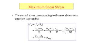 ? The normal stress corresponding to the max shear stress
direction is given by:
Maximum Shear Stress
 