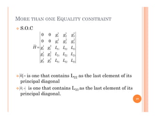 MORE THAN ONE EQUALITY CONSTRAINT
 S.O.C
2
1
23
22
21
2
2
1
2
13
12
11
2
1
1
1
2
3
2
2
2
1
1
3
1
2
1
1
0
0
0
0
L
L
L
g
g
L
L
L
g
g
L
L
L
g
g
g
g
g
g
g
g
H 
 is one that contains L22 as the last element of its
principal diagonal
 is one that contains L33 as the last element of its
principal diagonal.
33
32
31
2
3
1
3 L
L
L
g
g

2
H

3
H
19
 