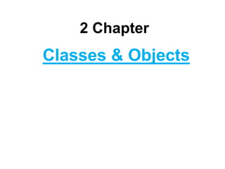 2 Chapter
Classes & Objects
 