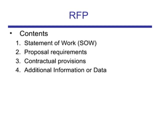 RFP
• Contents
1. Statement of Work (SOW)
2. Proposal requirements
3. Contractual provisions
4. Additional Information or Data
 