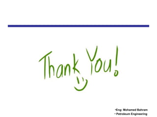 •Eng: Mohamed Bahram
• Petroleum Engineering
 