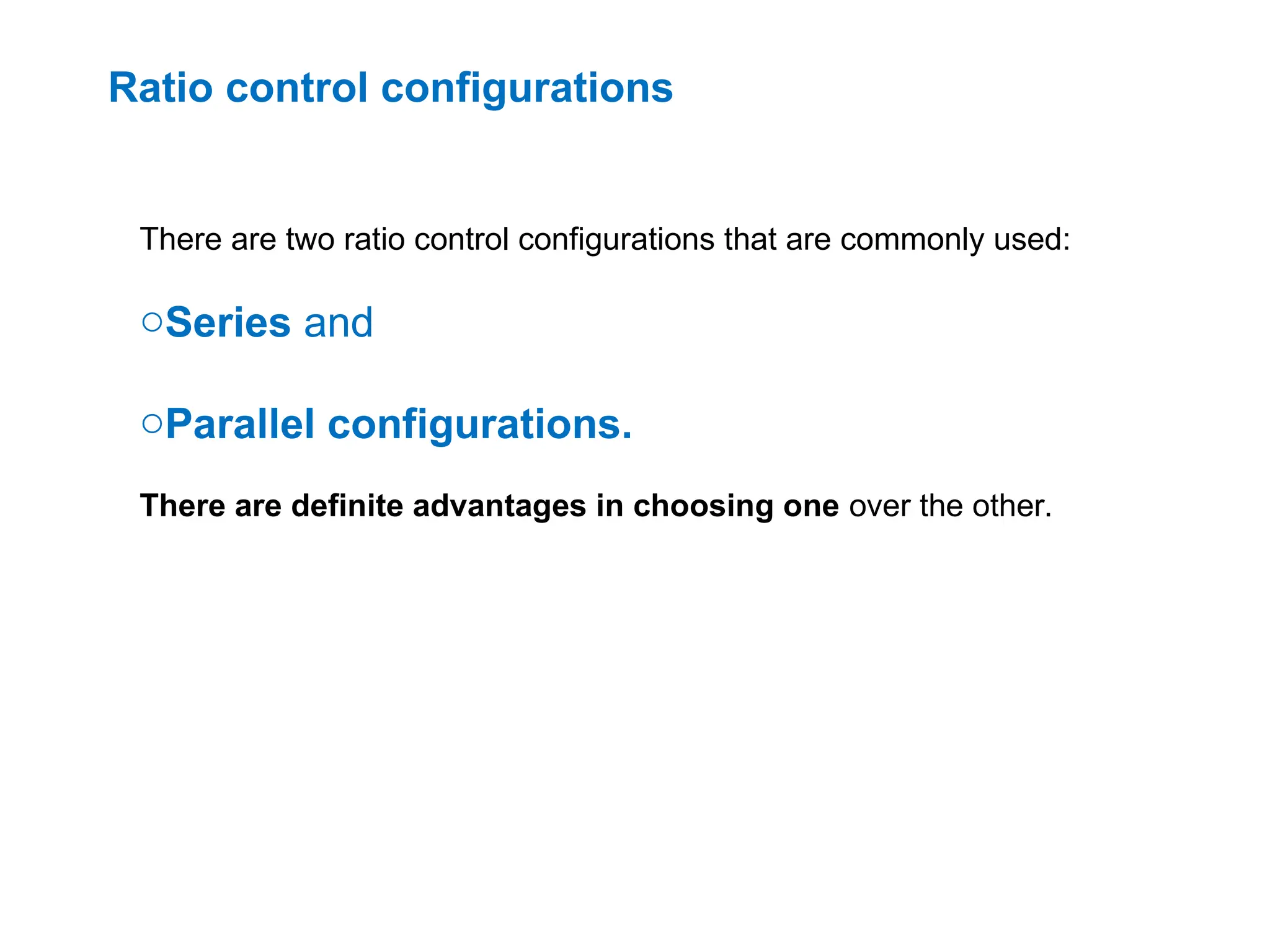 Ratio control configurations
There are two ratio control configurations that are commonly used:
oSeries and
oParallel configurations.
There are definite advantages in choosing one over the other.
 