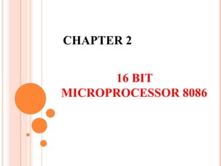 CHAPTER 2
16 BIT
MICROPROCESSOR 8086
 