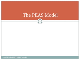 Artificial Intelligence a modern approach
3
The PEAS Model
 