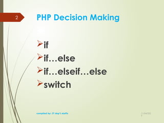 11/04/202
5
2 PHP Decision Making
if
if…else
if…elseif…else
switch
compiled by: IT dep't staffs
 
