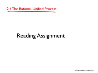 Software Processes
2.4 The Rational Unified Process
Reading Assignment
2-45
 