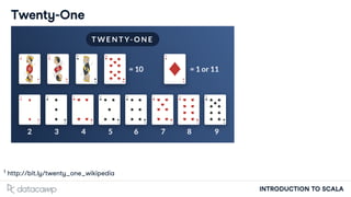 INTRODUCTION TO SCALA
Twenty-One
h p://bit.ly/twenty_one_wikipedia
1
 