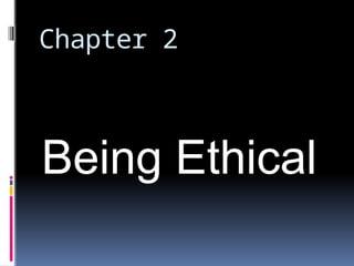 Chapter 2 BEING ETHICAL BEING ETHICAL.pptx
