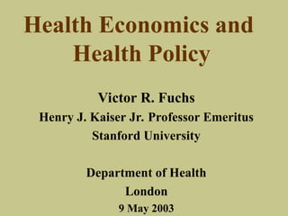 Victor R. Fuchs Health Economics and Policy: Balancing Access, Efficiency, and ...