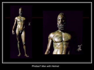 Phidias?  Man with Helmet  