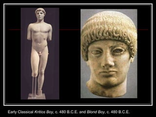 Early Classical  Kritios Boy , c. 480 B.C.E. and  Blond Boy , c. 480 B.C.E. 