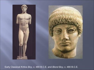 Early Classical  Kritios Boy , c. 480 B.C.E. and  Blond Boy , c. 480 B.C.E. 