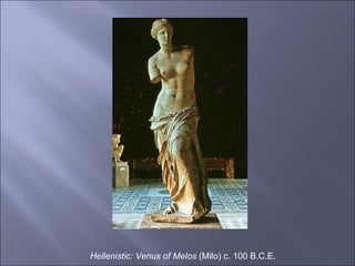 Hellenistic: Venus of Melos  (Milo) c. 100 B.C.E. 