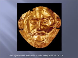 The "Agamemnon" Mask from Tomb V at Mycenae 16c. B.C.E. 