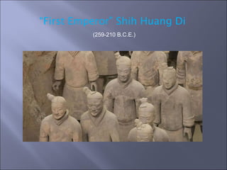“ First Emperor” Shih Huang Di (259-210 B.C.E.) 