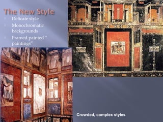  Delicate style
 Monochromatic
backgrounds
 Framed painted “
paintings”
Crowded, complex styles
 