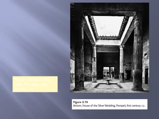 Atrium, House o fthe
Vetti, Pompeii, first
century c.e.
 