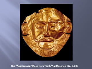 The "Agamemnon" Mask from Tomb V at Mycenae 16c. B.C.E.
 