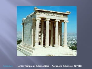 Ionic: Temple of Athena Nike – Acropolis Athens c. 427 BCArchitecture
 
