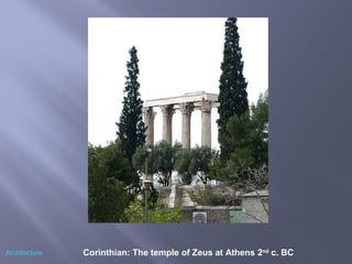 Corinthian: The temple of Zeus at Athens 2nd
c. BCArchitecture
 