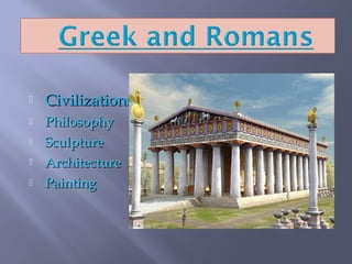  CivilizationsCivilizations
 PhilosophyPhilosophy
 SculptureSculpture
 ArchitectureArchitecture
 PaintingPainting
 