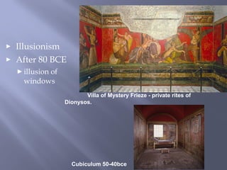 ► Illusionism
► After 80 BCE
► illusion of
windows
Villa of Mystery Frieze - private rites of
Dionysos.
Cubiculum 50-40bce
 