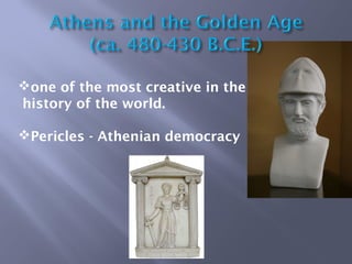 one of the most creative in the
history of the world.
Pericles - Athenian democracy
 