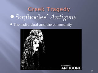 Sophocles’ Antigone
The individual and the community
. 27
 