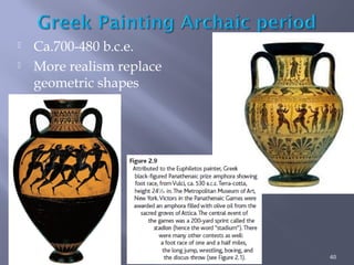 40
 Ca.700-480 b.c.e.
 More realism replace
geometric shapes
 