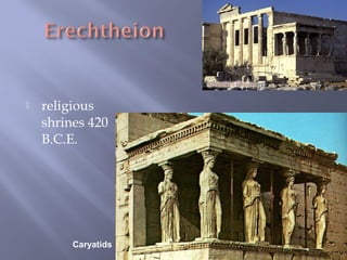 73
 religious
shrines 420
B.C.E.
Caryatids
 