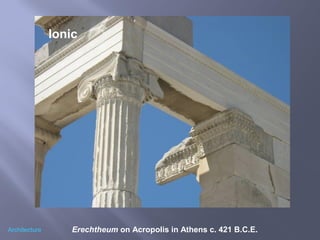Erechtheum on Acropolis in Athens c. 421 B.C.E.Architecture
Ionic
 