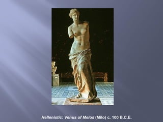 Hellenistic: Venus of Melos (Milo) c. 100 B.C.E.
 