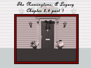 The Norringtons: A Legacy Chapter 2.4 part 1 